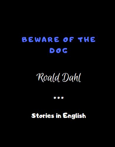 Beware of the Dog by Roald Dahl 