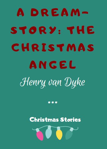 A Dream-story: The Christmas Angel by Henry van Dyke