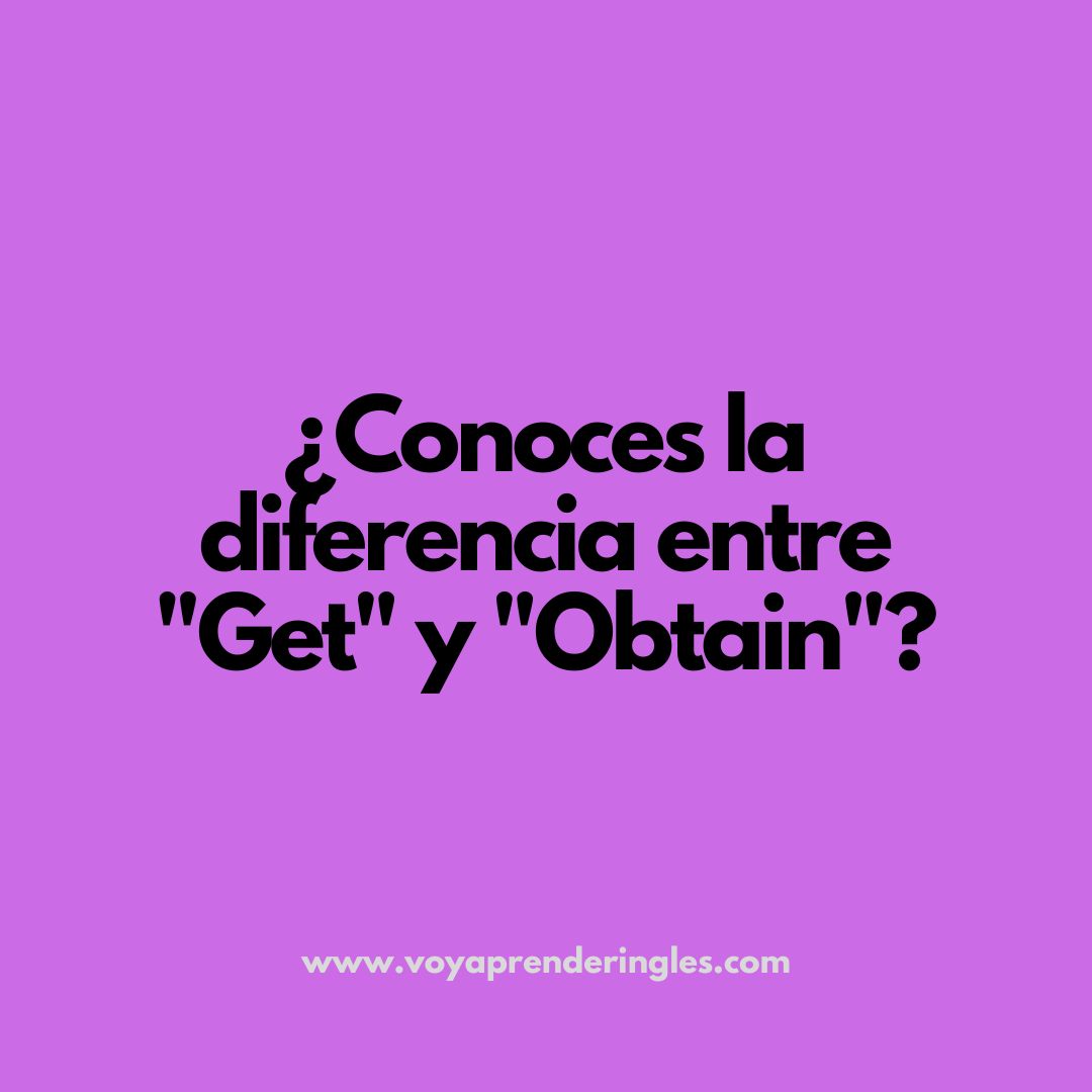 Domina el uso de 'Get' y 'Obtain' en inglés