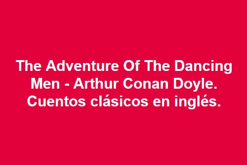 The Adventure Of The Dancing Men