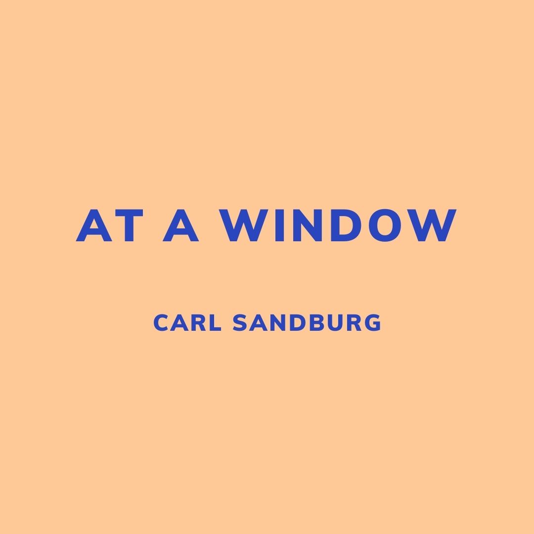 Valentine's Day - At a Window - Carl Sandburg