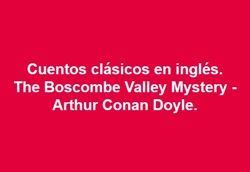 The Boscombe Valley Mystery