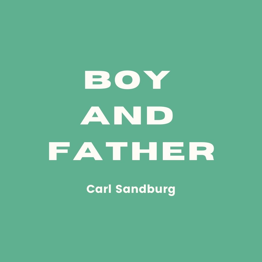 Boy and Father - Carl Sandburg, Poemas en inglés día del padre, poems, Father’s Day message, Father’s Day greeting