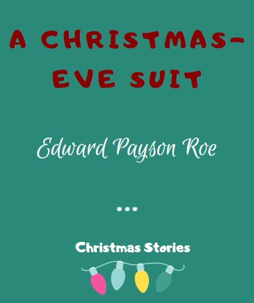 A Christmas-Eve Suit by Edward Payson Roe