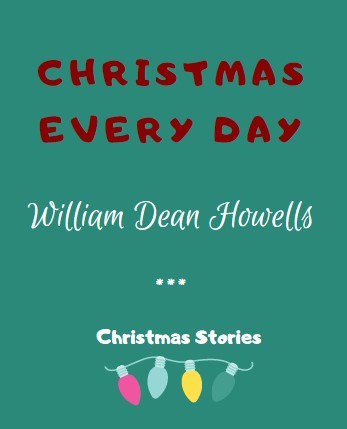 Christmas Every Day by William Dean Howells