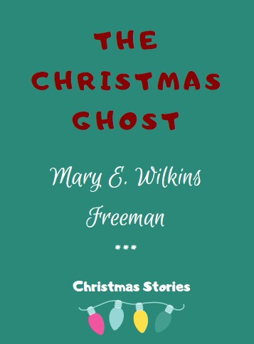 The Christmas Ghost by Mary E. Wilkins Freeman