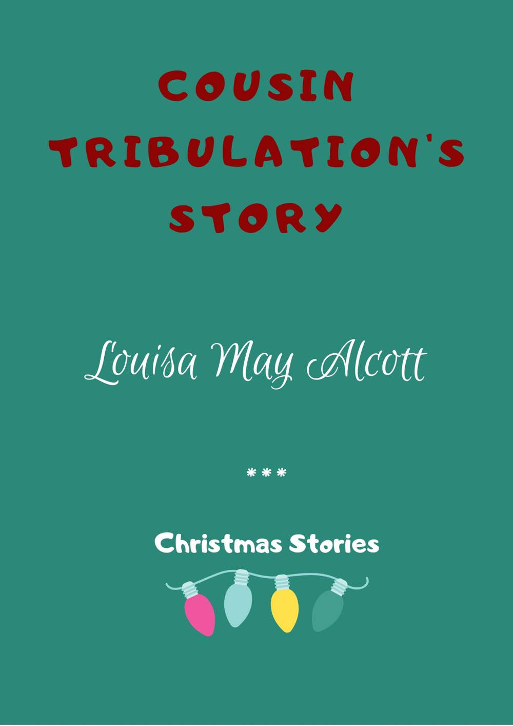 Cousin Tribulation's Story by Louisa May Alcott