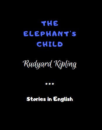 The Elephant's Child by Rudyard Kipling 