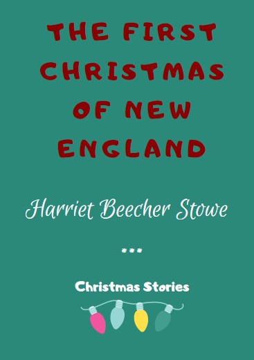 The First Christmas of New England by Harriet Beecher Stowe