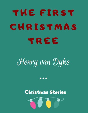 The First Christmas Tree by Henry van Dyke