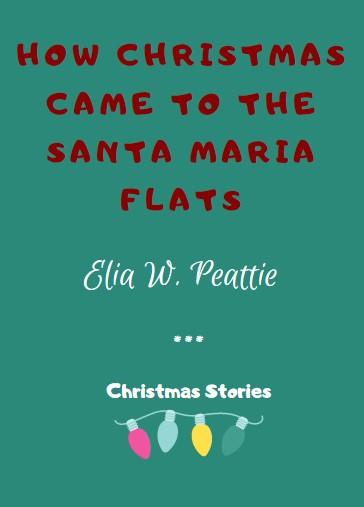 How Christmas Came to the Santa Maria Flats by Elia W. Peattie