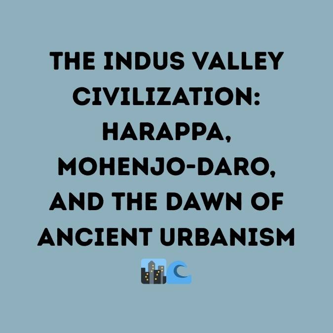 Harappa, Mohenjo-Daro, and the Dawn of Ancient Urbanism