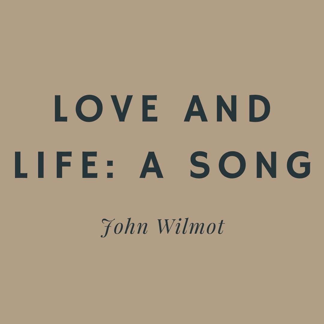 Valentine's Day - Love and Life: A Song - John Wilmot