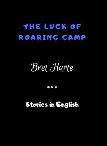 The Luck of Roaring Camp by Bret Harte