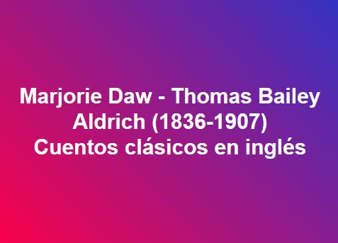 Marjorie Daw, Thomas Bailey Aldrich