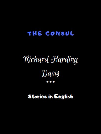 The Consul by Richard Harding Davis 