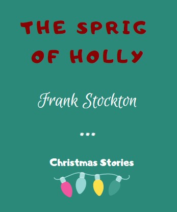 The Sprig of Holly by Frank Stockton