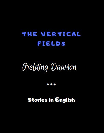 The Vertical Fields by Fielding Dawson 