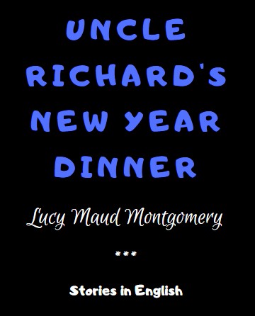 Uncle Richard's New Year Dinner by Lucy Maud Montgomery