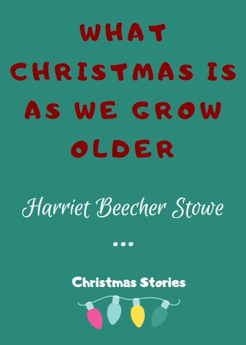 What Christmas is As We Grow Older by Charles Dickens