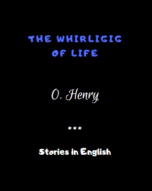 The Whirligig of Life by O. Henry 