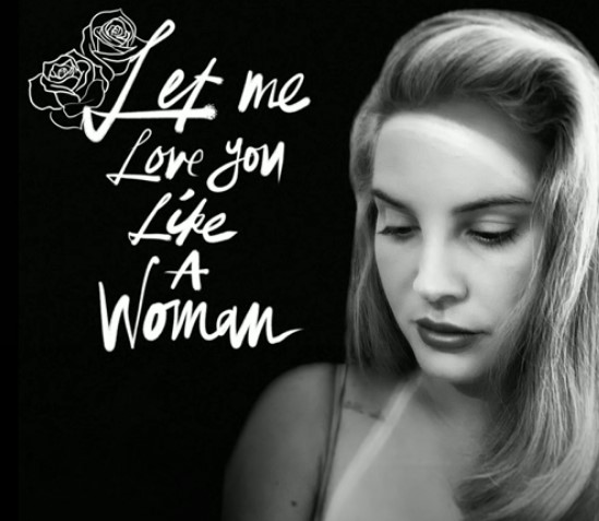 Let Me Love You Like A Woman - Lana Del Rey