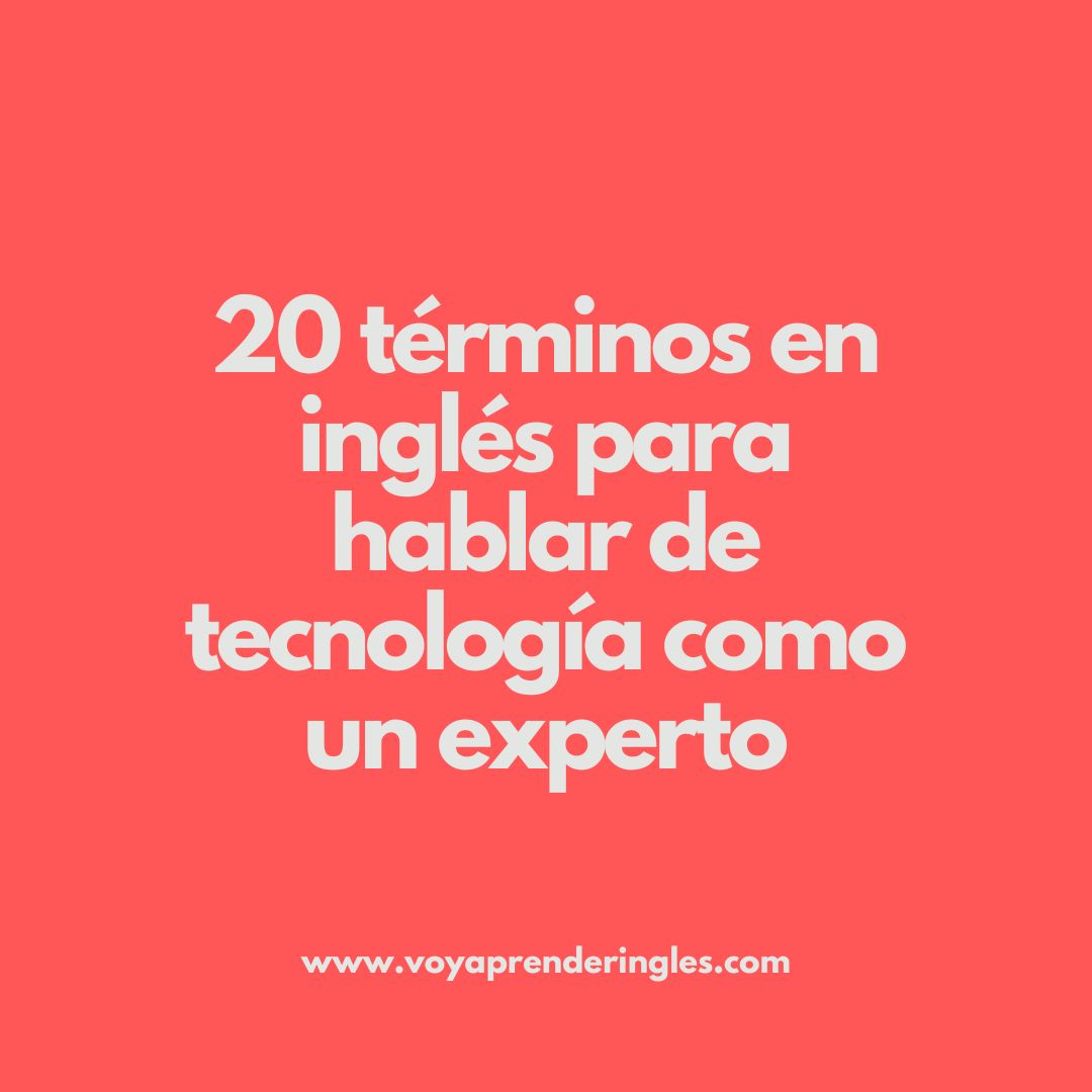 Aprende a hablar de tecnología en inglés como un nativo con estas 20 palabras clave