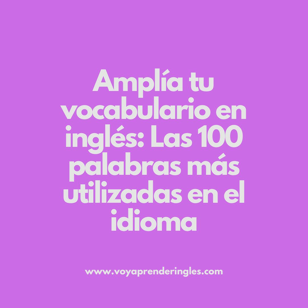 Mejora tu comunicación en inglés con estas 100 palabras comunes