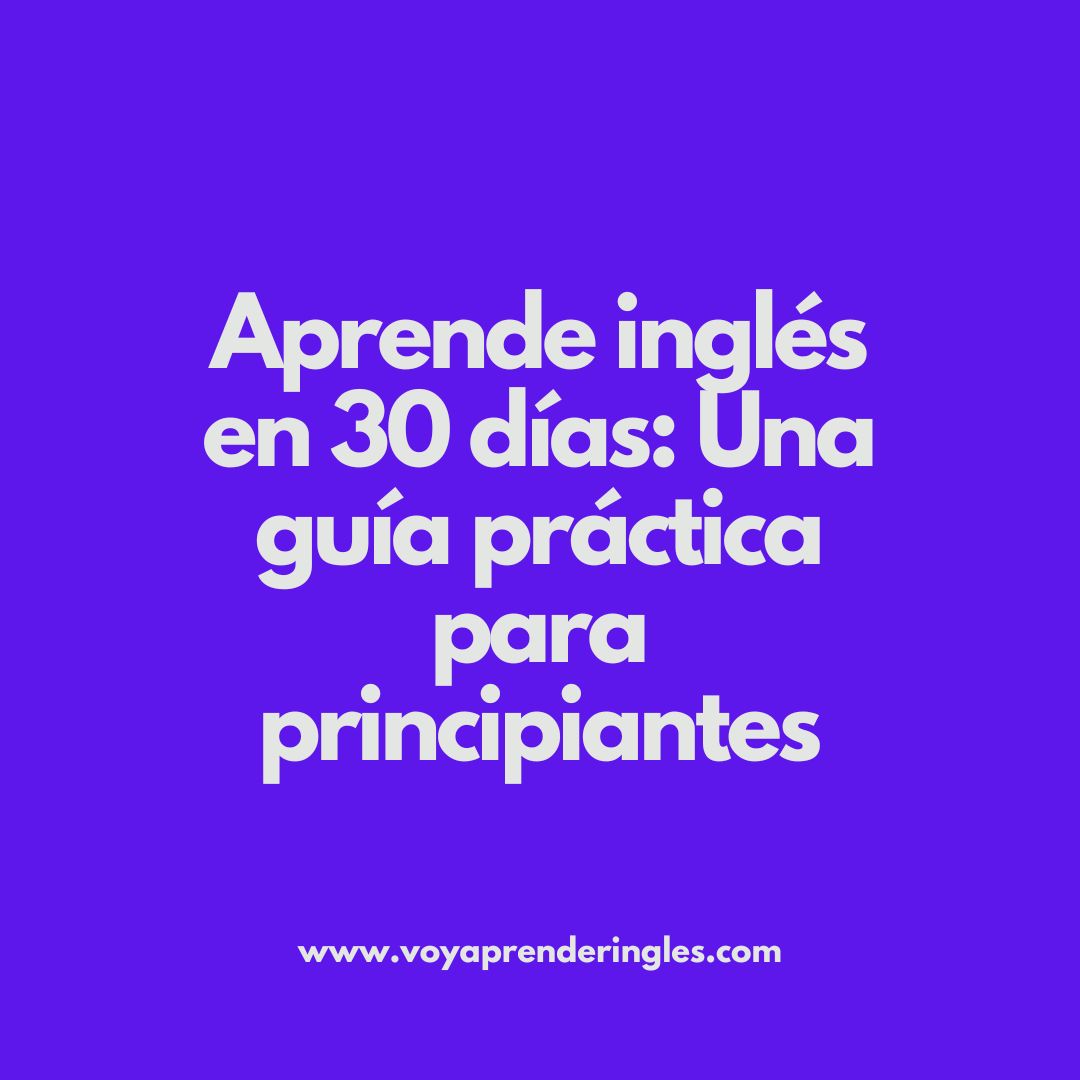 Aprendiendo inglés en tiempo récord: cómo alcanzar la fluidez en 30 días