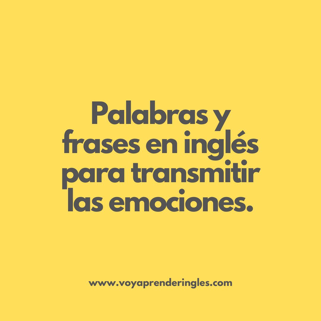 Hablando de emociones y sentimientos en inglés: Palabras y frases que debes conocer