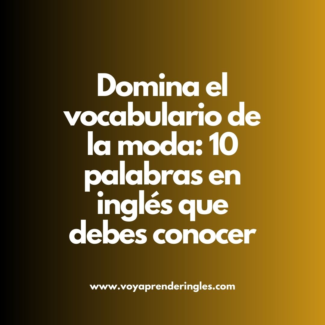 Hablando de moda: 10 términos en inglés imprescindibles para estar a la última