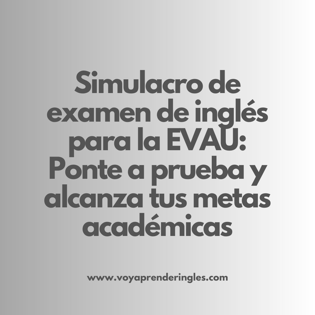 Simulacro de examen de inglés para la EVAU: Evalúa tu nivel y identifica áreas de mejora