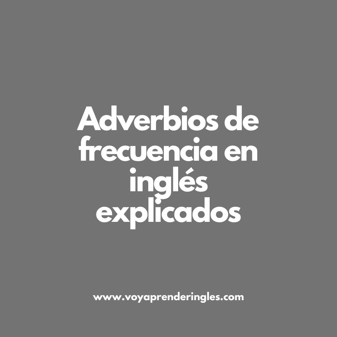 Amplía tu vocabulario: Adverbios de frecuencia en inglés y su uso adecuado