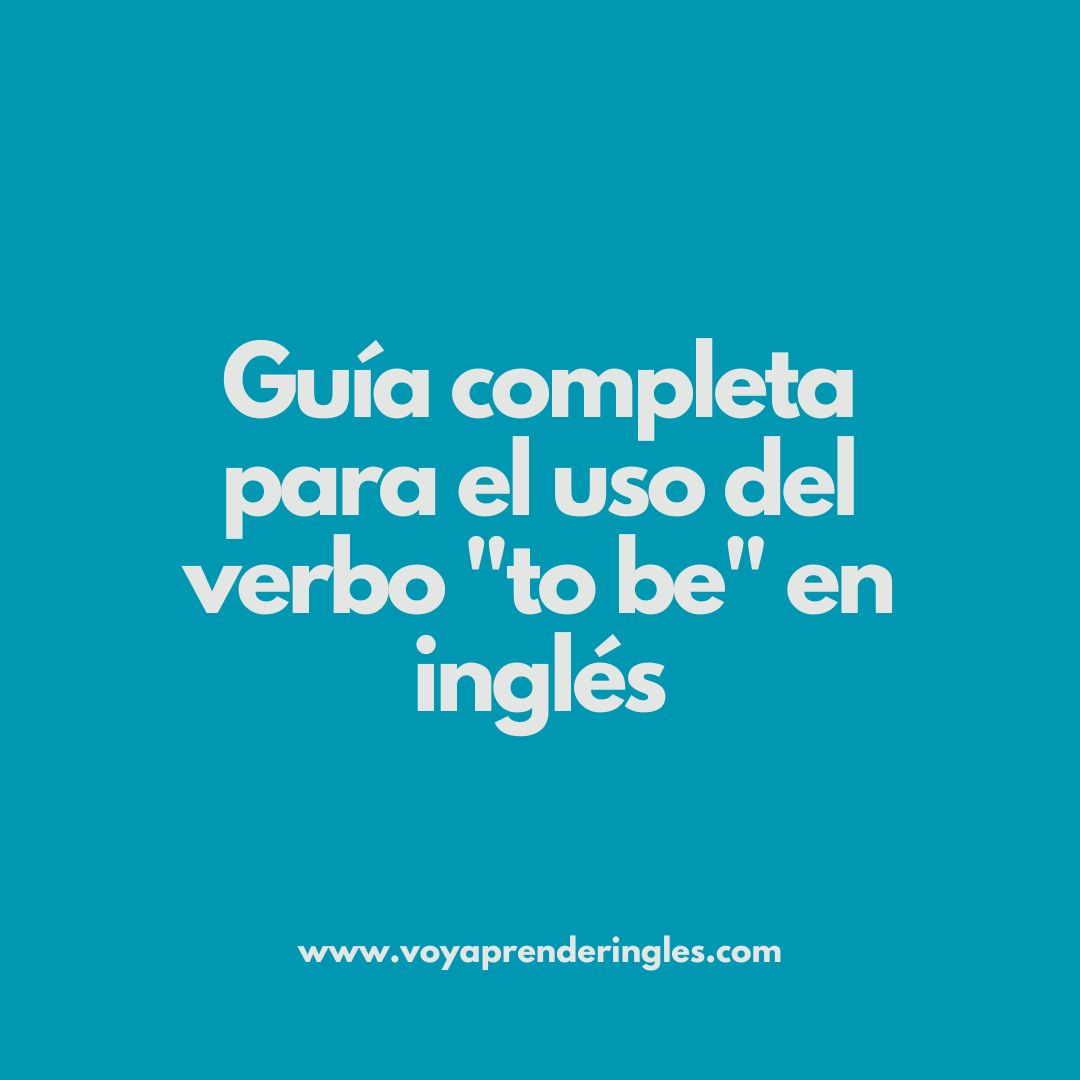 Todo lo que necesitas saber sobre el verbo "to be"