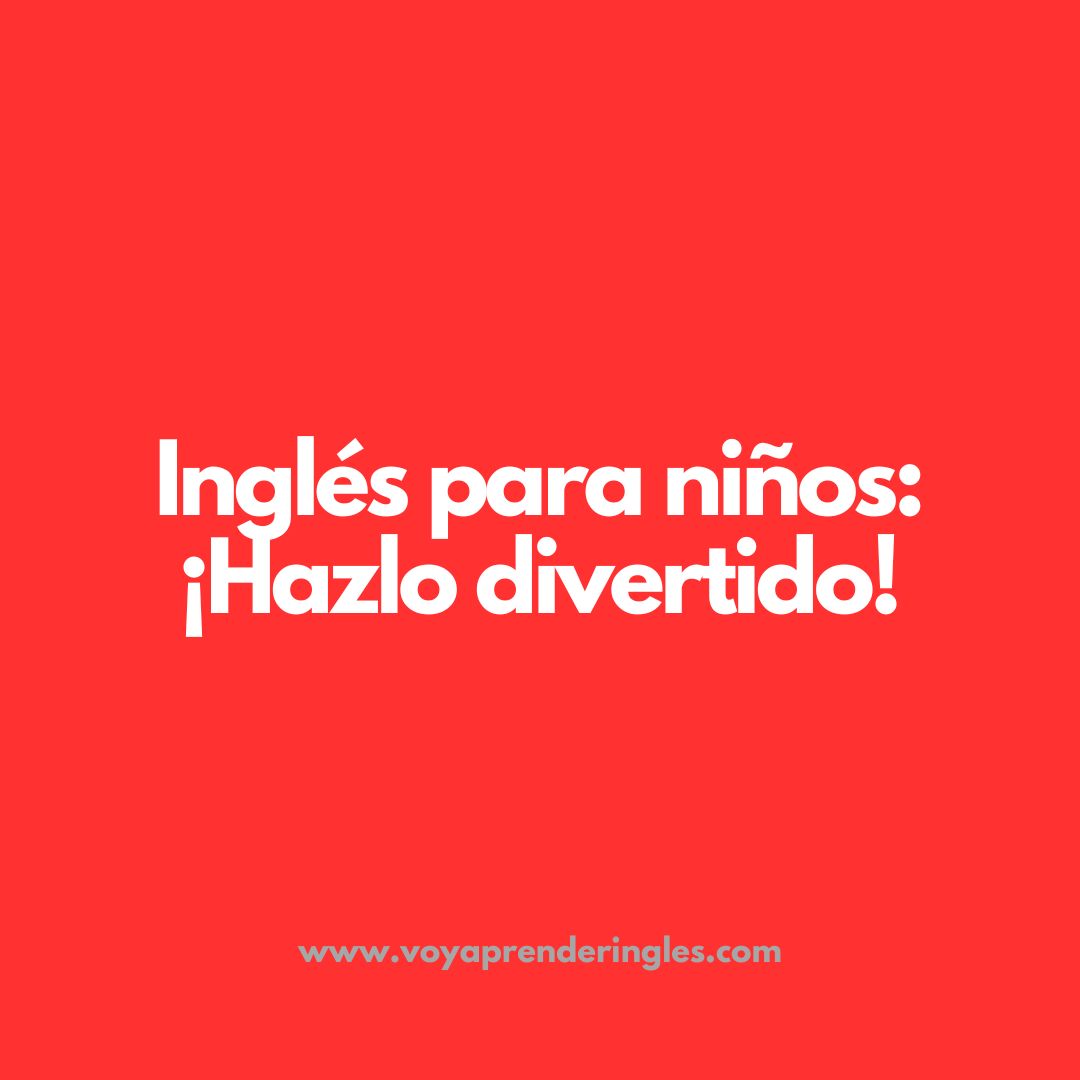 enseñar inglés a niños, métodos para enseñar inglés, aprender inglés jugando