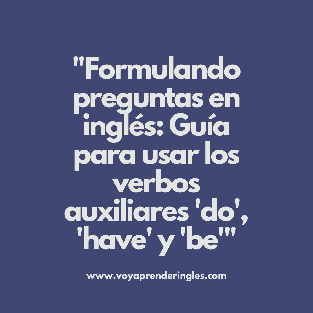 Cómo usar “Do”, “have” o “be” para hacer preguntas
