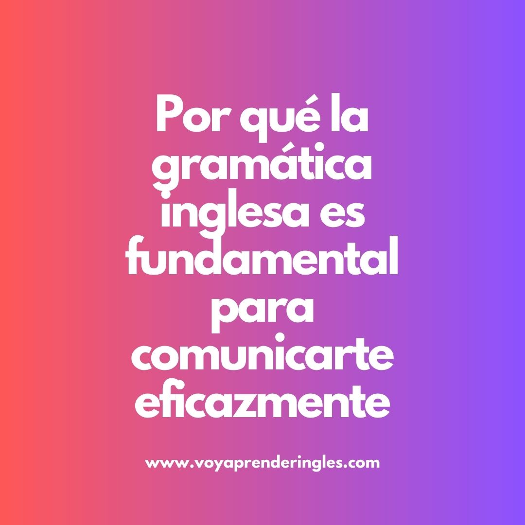 La gramática inglesa: el secreto para mejorar tus habilidades lingüísticas en inglés