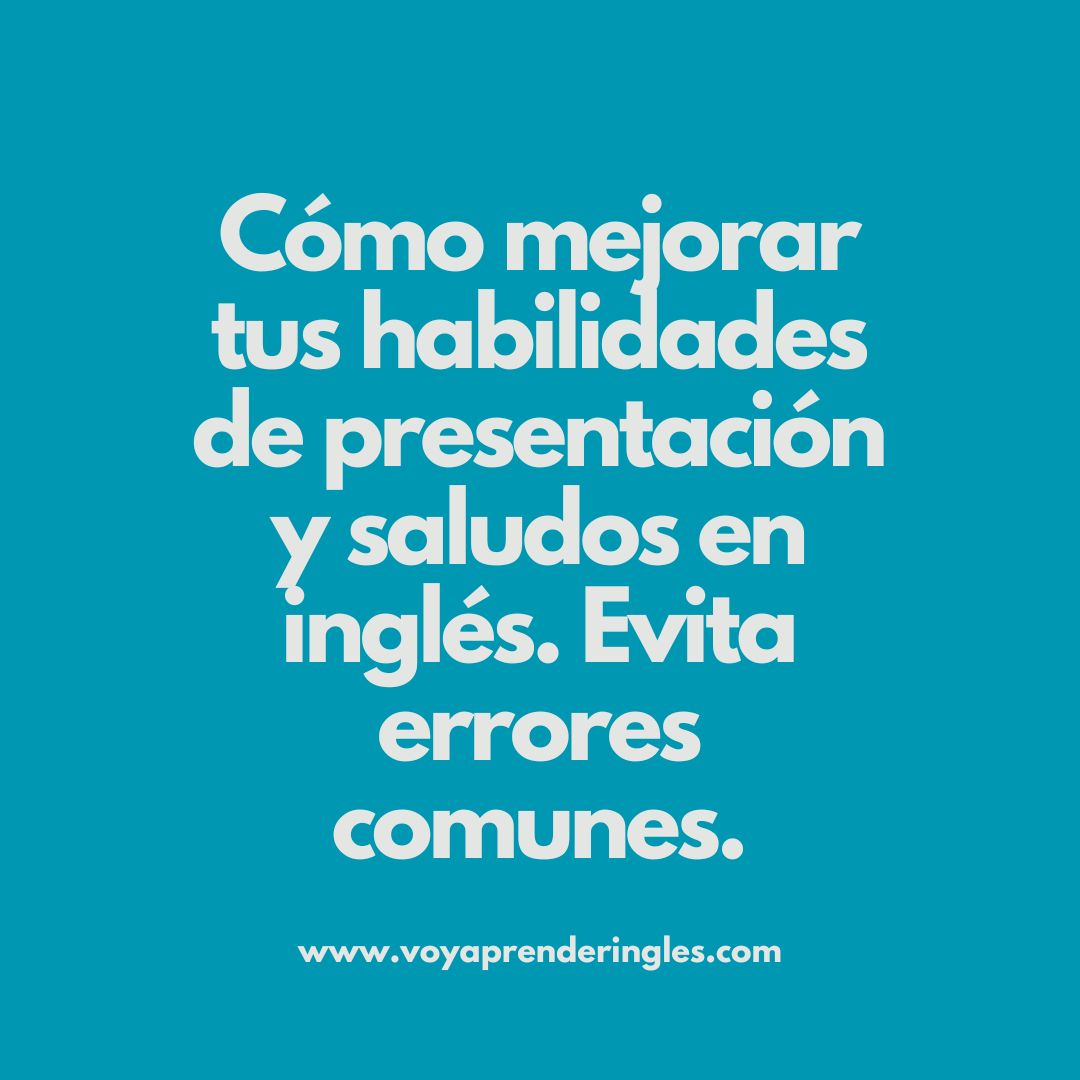 Evita errores comunes al presentarte y saludar en inglés, Curso de Inglés gratis para principiantes, curso de inglés online