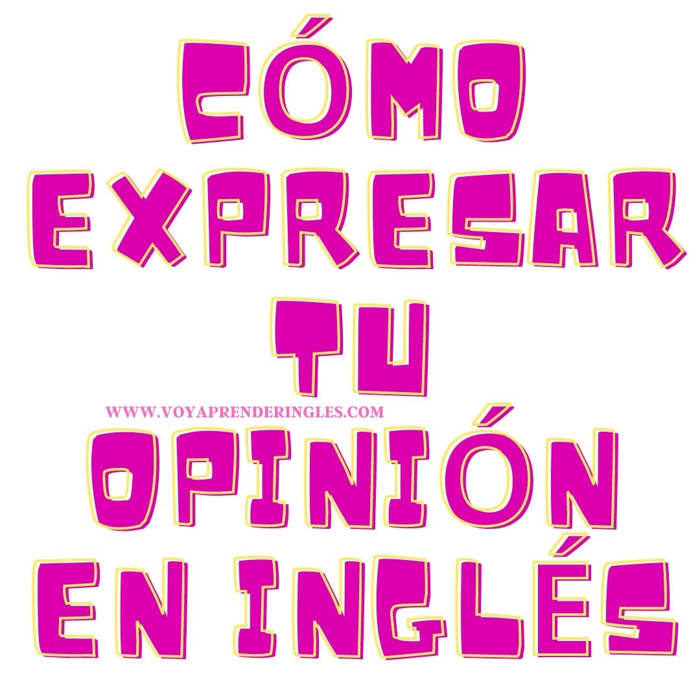 Como expresar una opinión en inglés