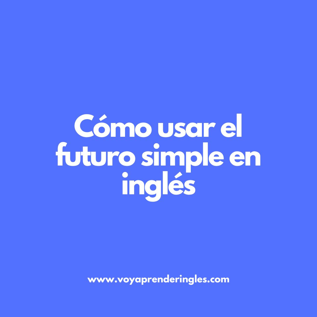 Futuro simple en inglés: ejemplos y ejercicios para practicar