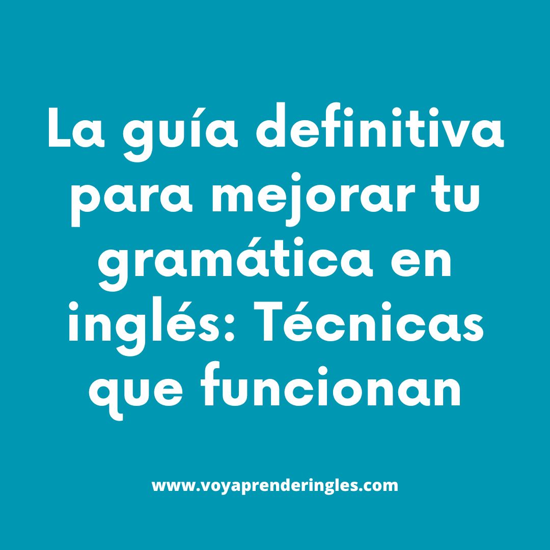 Dominando la gramática en inglés: Una guía completa para mejorar tus habilidades