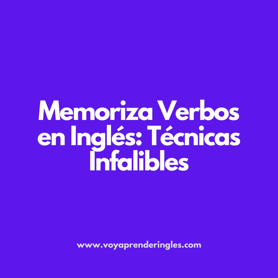 verbos en inglés, memorización de verbos, técnicas para aprender verbos