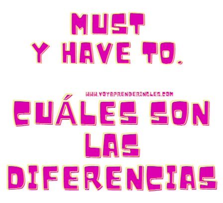 Must y Have To, ¿Cuáles son las diferencias?