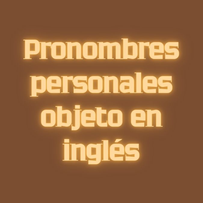 Pronombres Personales Objeto en inglés