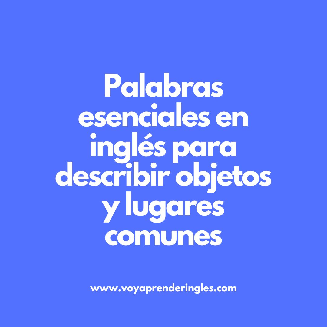 Domina el vocabulario en inglés para desenvolverte en situaciones cotidianas