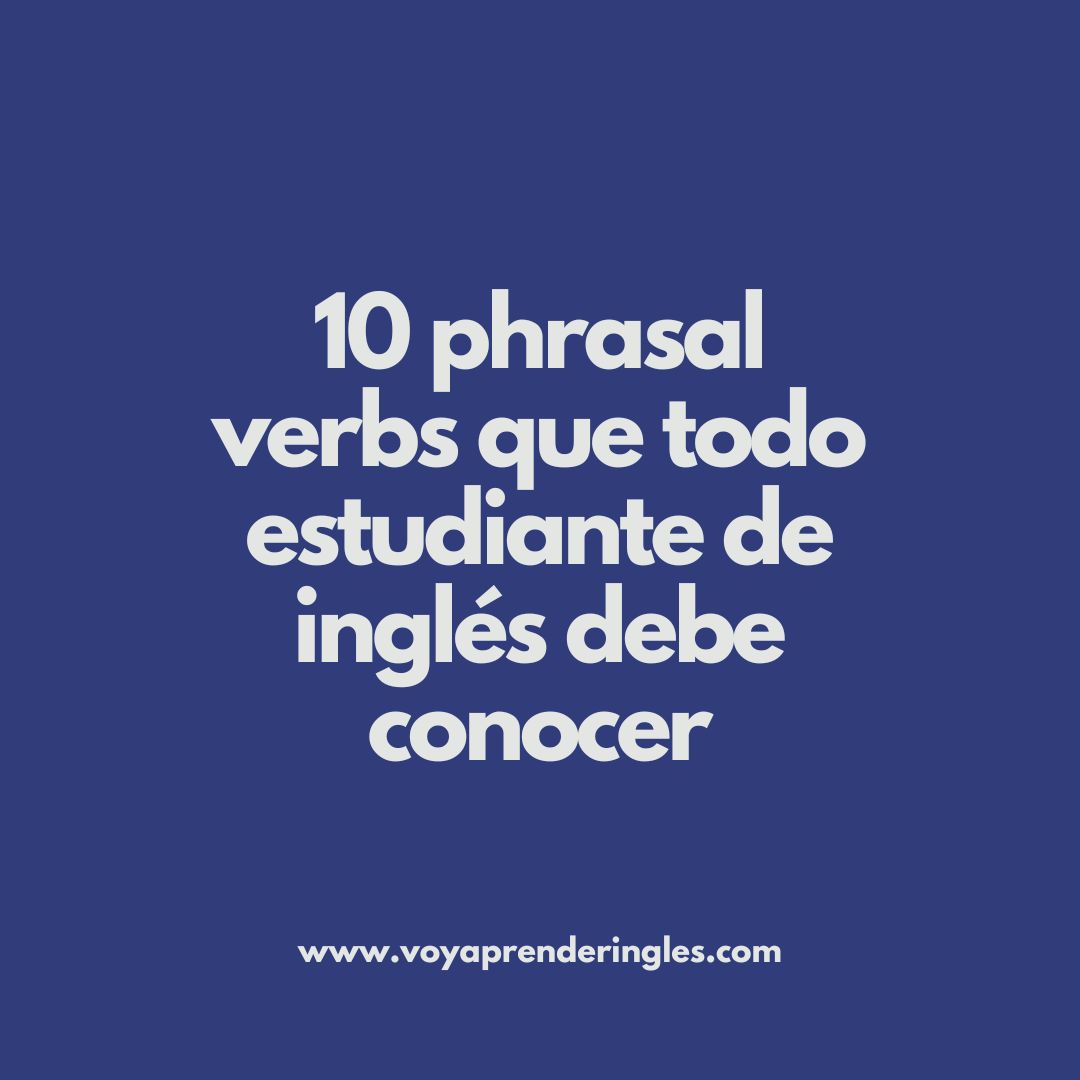Aprende los 10 phrasal verbs clave para hablar inglés como un nativo