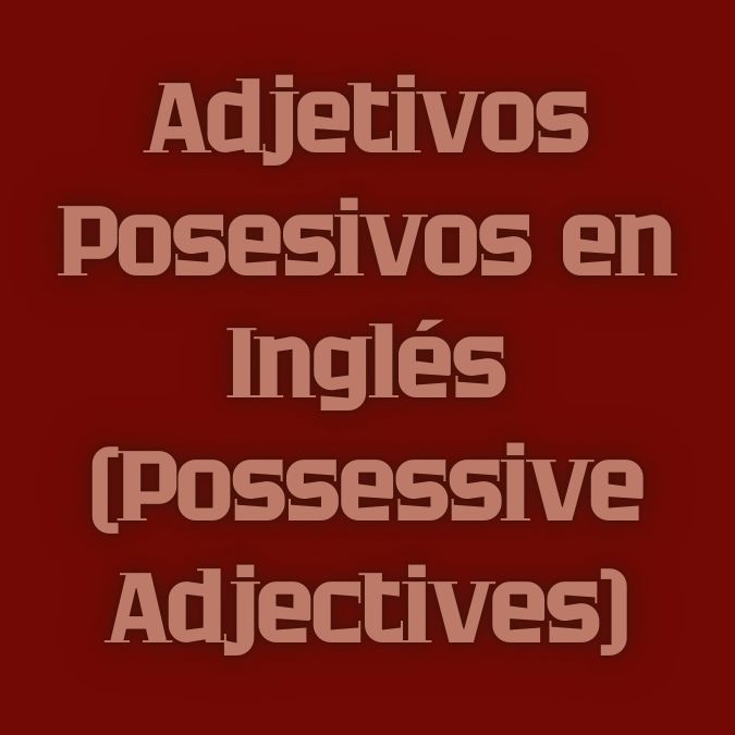 Adjetivos Posesivos en Inglés