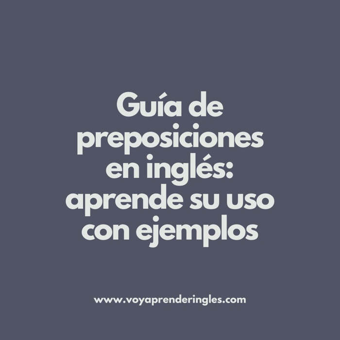 Preposiciones en Inglés, Uso de preposiciones, Ejemplos de preposiciones, Aprender preposiciones, Inglés básico
