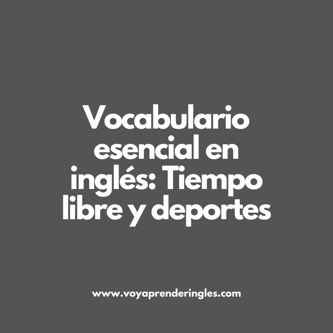 Guía de palabras y expresiones sobre tiempo libre y deportes en inglés