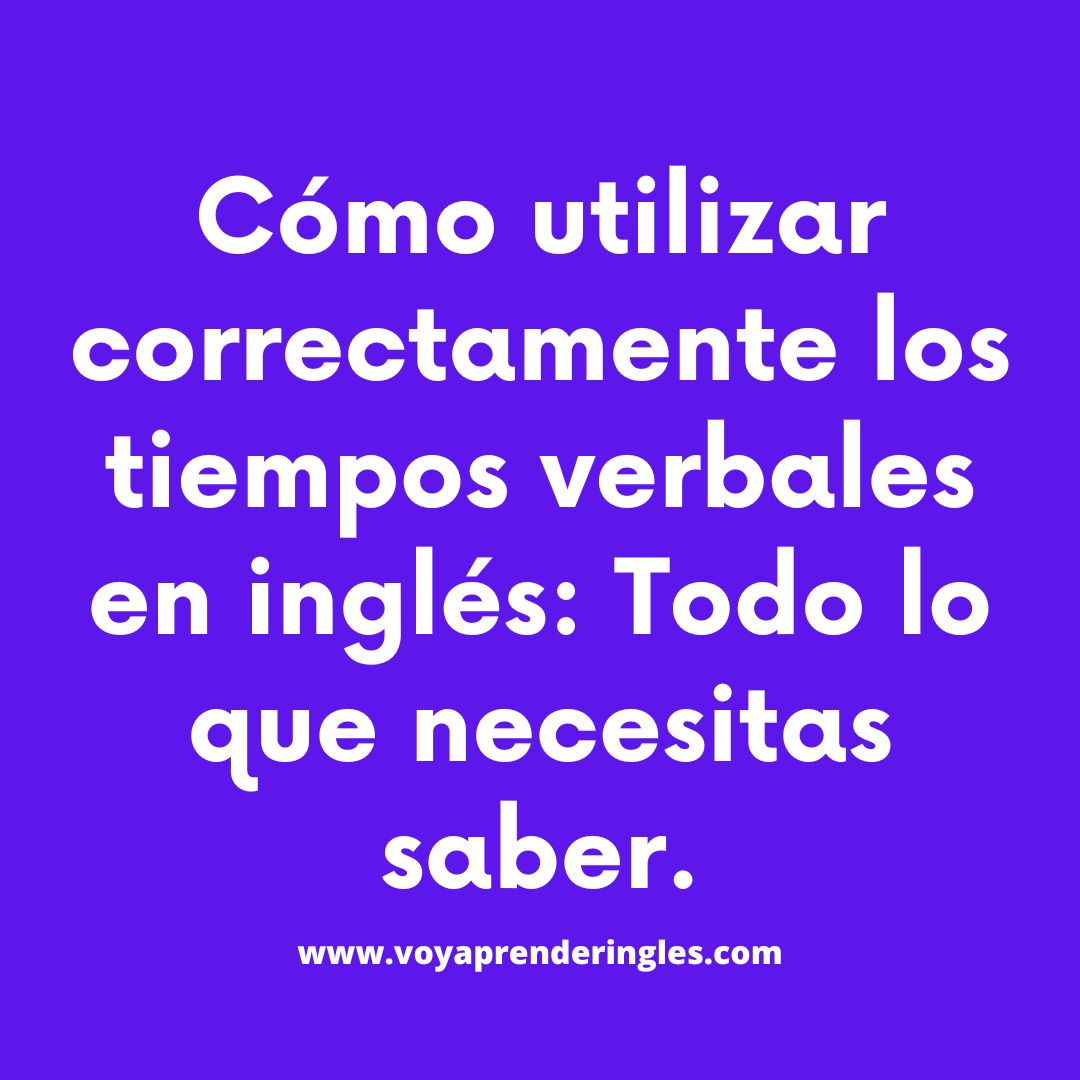 Aprende los tiempos verbales en inglés de manera fácil y efectiva